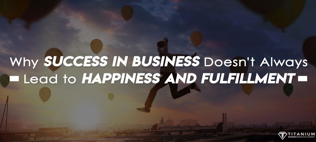 Why Success In Business Doesn’t Always Lead To Happiness &Amp; Fulfillment 1 Success In Business